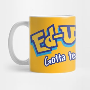 Ed-u-cate: Gotta Teach 'em All Mug